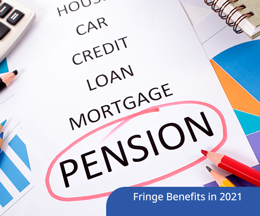 Fringe Benefits in 2021: New Changes and more