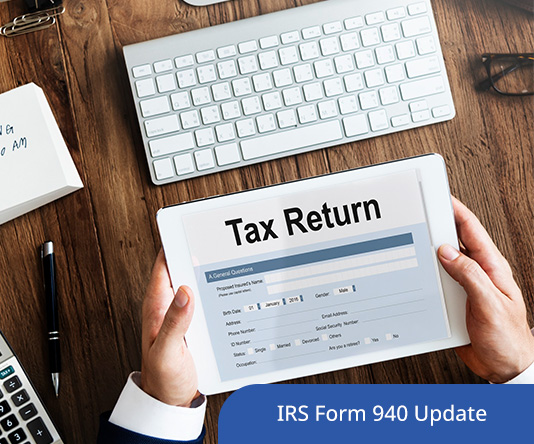 IRS Form 940 Update: Employer’s Annual Federal Unemployment (FUTA) Tax Return