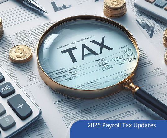 2025 Payroll Tax Updates: Compliance Tips for Employers