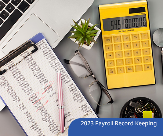 2023 Payroll Record Keeping: Who Requires What, for How Long and in What Format