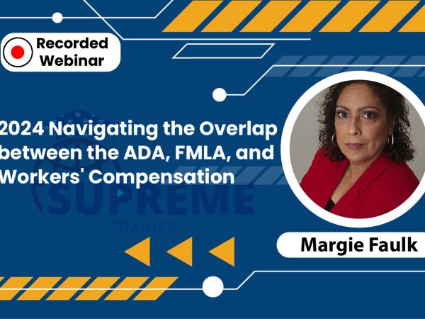 2024 Navigating the Overlap between the ADA, FMLA, and Workers’ Compensation