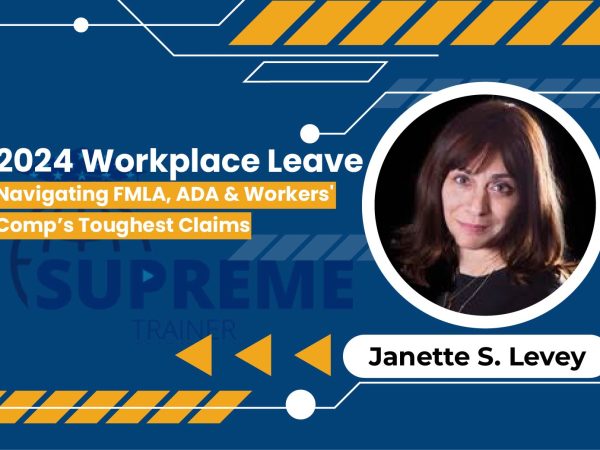 2024 Workplace Leave: Navigating FMLA, ADA & Workers' Comp’s Toughest Claims