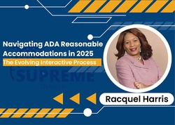 Navigating ADA Reasonable Accommodations in 2025: The Evolving Interactive Process