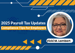 2025 Payroll Tax Updates: Compliance Tips for Employers